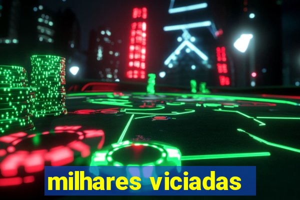 milhares viciadas